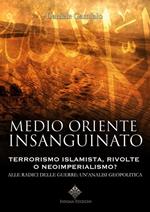 Medioriente insanguinato. Terrorismo islamista, rivolte e neoimperialismo?