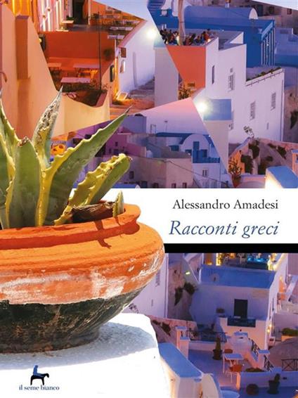 Racconti greci. Kalimera, kalispera, kaliniktha - Alessandro Amadesi - ebook