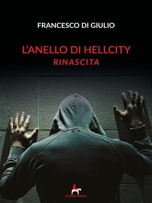 Rinascita. L'anello di HellCity - Francesco Di Giulio - ebook