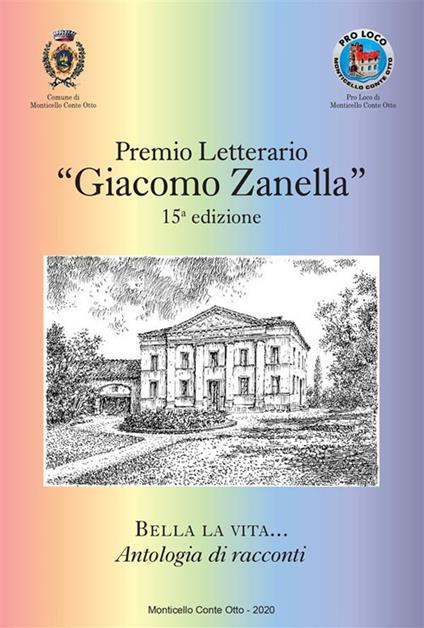 Bella la vita... Premio letterario «Giacomo Zanella» 15ª edizione - ANTOLOGIA AUTORI VARI - ebook