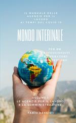 Mondo interinale. Manuale delle agenzie per il lavoro ai tempi del COVID-19. Vol. 1: agenzie per il lavoro e la somministrazione, Le.