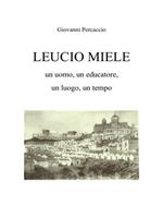 Leucio Miele. Un uomo, un educatore, un luogo, un tempo