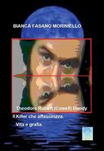 Theodore Robert (Cowell) Bundy. il Killer che affascinava. Vita e grafia.