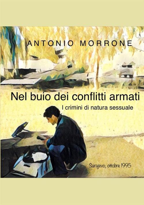 Nel buio dei conflitti armati. I crimini di natura sessuale - Antonio Morrone - copertina