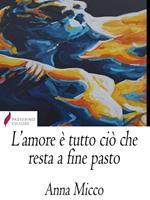 L' amore è tutto ciò che resta a fine pasto