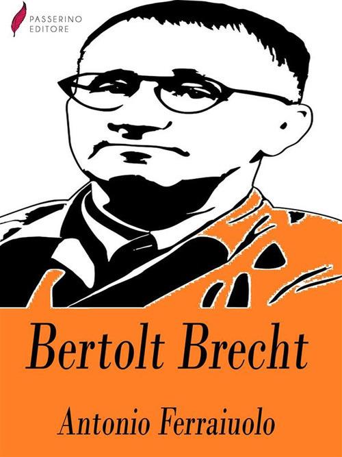 Bertolt Brecht - Antonio Ferraiuolo - ebook