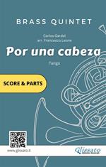 Por una cabeza. Tango. Brass quintet. Score & parts. Partitura e parti