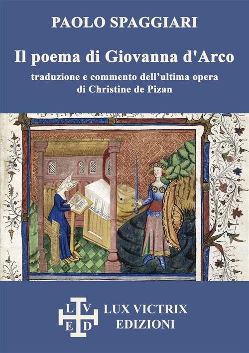 Il poema di Giovanna d'Arco - Christine de Pizan,Paolo Spaggiari - ebook