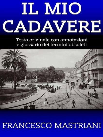 Il mio cadavere - Francesco Mastriani - ebook