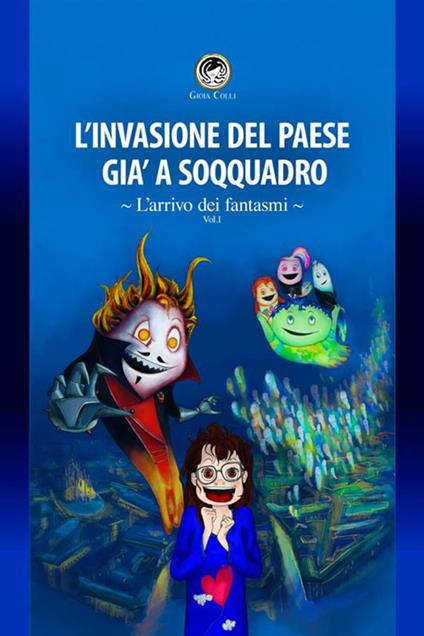 L' arrivo dei fantasmi. L'invasione del paese già a soqquadro - Gioia Colli - copertina