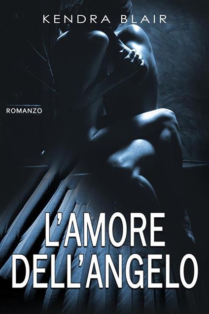 L' amore dell'angelo - Kendra Blair - ebook