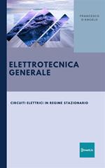 Elettrotecnica generale. Circuiti elettrici in regime stazionario