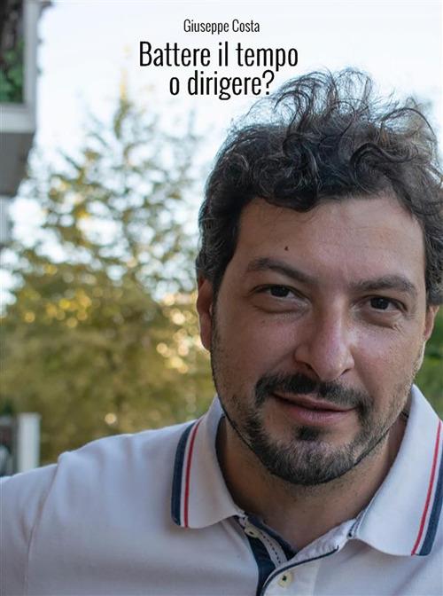 Battere il tempo o dirigere? - Giuseppe Costa - ebook