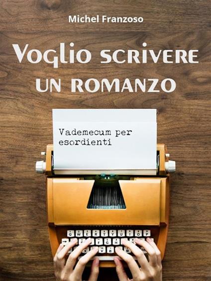 Voglio scrivere un romanzo - Michel Franzoso - ebook