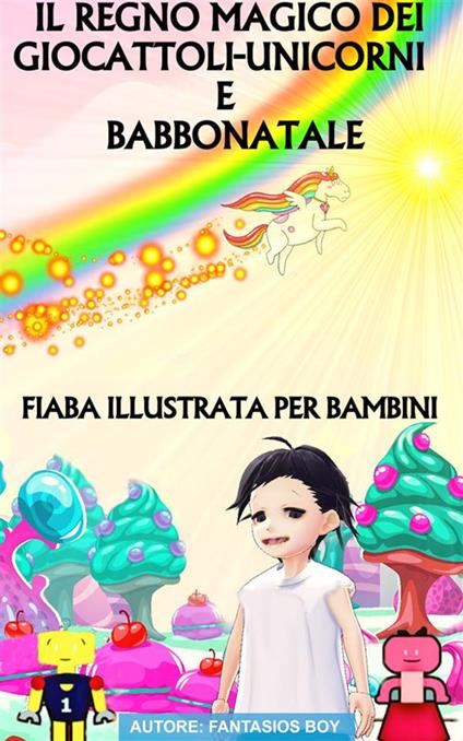 Il regno dei Giocattoli-Unicorni e Babbo Natale. Ediz. illustrata - Fantasios Boy - ebook