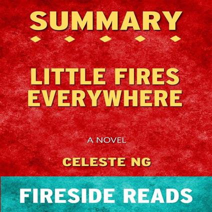 Little Fires Everywhere: A Novel by Celeste Ng: Summary by Fireside Reads