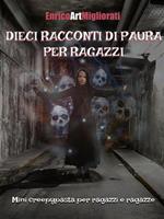 Dieci racconti di paura per ragazzi. Mini creepypasta per ragazzi e ragazze