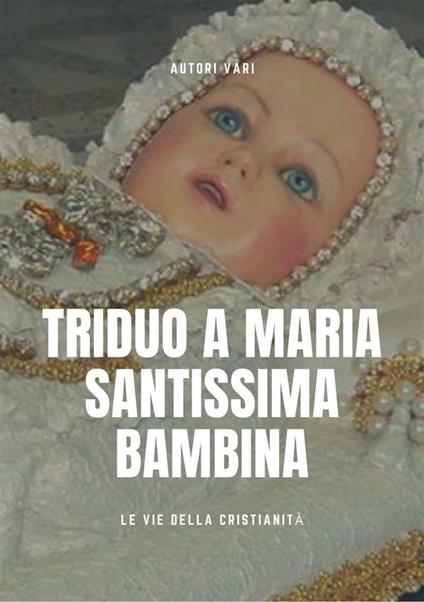 Triduo a Maria Santissima Bambina - Autori vari - ebook