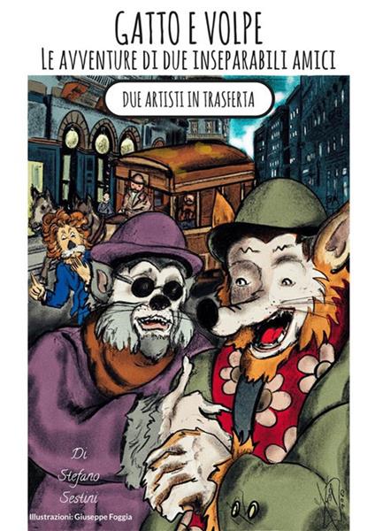 Due artisti in trasferta. Gatto e Volpe. Le avventure di due inseparabili amici - Stefano Sestini,Giuseppe Foggia - ebook