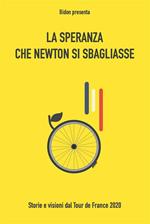 La speranza che Newton si sbagliasse. Storie e visioni dal Tour de France 2020