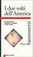 I due volti dell'America. Gli Stati Uniti tra capitalismo selvaggio e Stato sociale - Piero Sansonetti - copertina