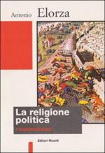 La religione politica. I fondamentalismi