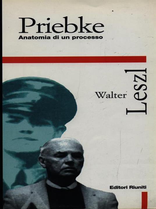 Priebke. Anatomia di un processo - Walter Leszl - 3