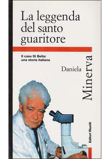 La leggenda del santo guaritore. Il caso Di Bella: una storia italiana - Daniela Minerva - copertina