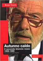 Autunno caldo. Il secondo biennio rosso (1968-1969). Intervista di Guido Liguori - Bruno Trentin - copertina