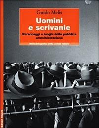 Uomini e scrivanie. Personaggi e luoghi della pubblica amministrazione - Guido Melis - copertina