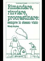 Rimandare, rinviare, procastinare: sempre lo stesso vizio