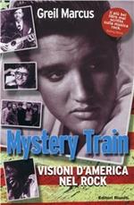 Mystery train. Visioni d'America nel rock