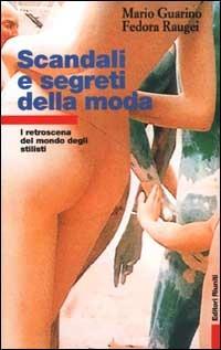 Scandali e segreti della moda. I retroscena del mondo degli stilisti - Mario Guarino,Fedora Raugei - copertina