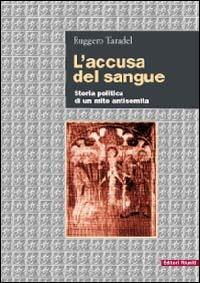 L' accusa del sangue. Storia politica di un mito antisemita - Ruggero Taradel - copertina