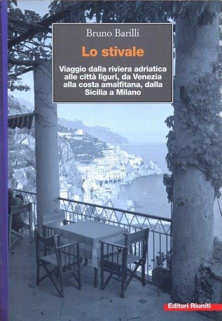 Lo stivale. Viaggio dalla riviera adriatica alle città liguri, da Venezia alla costa amalfitana, dalla Sicilia a Milano - Bruno Barilli - 3