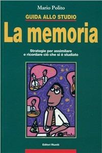 Guida allo studio: la memoria. Strategie per assimilare e ricordare ciò che si è studiato - Mario Polito - copertina