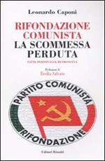 Rifondazione comunista: la scommessa perduta. Fatti, personaggi, retroscena