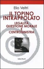 Il topino intrappolato. Legalità, questione morale e centrosinistra