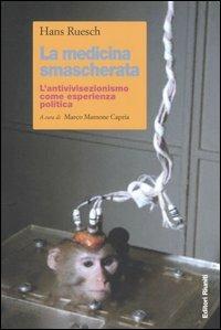 La medicina smascherata. L'antivivisezionismo come esperienza politica - Hans Ruesch - copertina