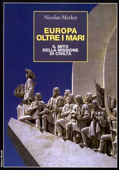 Europa oltre i mari. Il mito della missione di civiltà - Nicolao Merker - 2