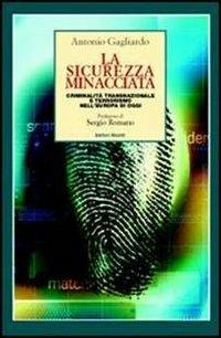 La sicurezza minacciata. Criminalità transnazionale e terrorismo nell'Europa di oggi - Antonio Gagliardo - copertina