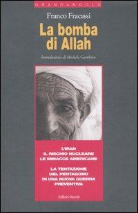 La bomba di Allah. L'Iran, il rischio nucleare, le minacce americane. La tentazione del Pentagono di una nuova guerra preventiva - Franco Fracassi - copertina