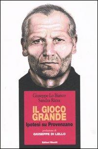 Il gioco grande. Ipotesi su Provenzano - Giuseppe Lo Bianco,Sandra Rizza - copertina