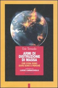 Armi di distruzione di massa. Che cosa sono, dove sono e perché - Eric Terzuolo - copertina