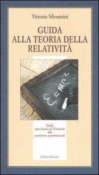 Guida alla teoria della relatività. Dalle previsioni di Einstein alle conferme sperimentali - Vittorio Silvestrini - copertina