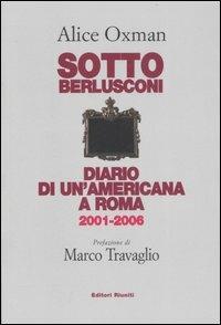 Sotto Berlusconi. Diario di un'americana a Roma 2001-2006 - Alice Oxman - copertina