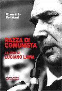 Razza di comunista. La vita di Luciano Lama - Giancarlo Feliziani - copertina