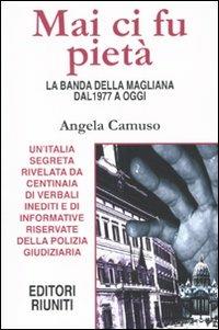 Mai ci fu pietà. La banda della Magliana dal 1977 a oggi - Angela Camuso - copertina