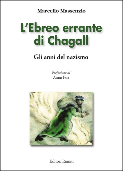 L'ebreo errante di Chagall. Gli anni del nazismo. Ediz. illustrata - Marcello Massenzio - copertina