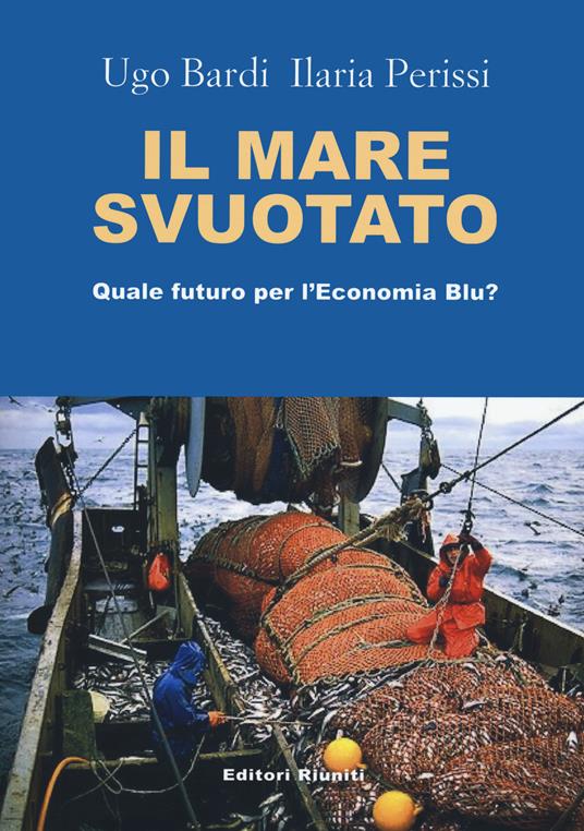 Il mare svuotato. Quale futuro per l'economia blu? - Ilaria Perissi,Ugo Bardi - copertina